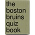 The Boston Bruins Quiz Book