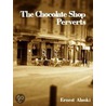 The Chocolate Shop Perverts by Ernest Alanki