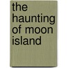 The Haunting of Moon Island by Jeff Martinez