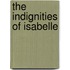 The Indignities of Isabelle