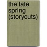 The Late Spring (Storycuts) by Rachel Seiffert