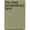 The Most Extraordinary Farm by Connie Janney