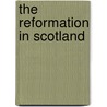The Reformation in Scotland door Britta Wirth