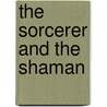 The Sorcerer and the Shaman door K.B. Forrest