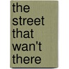 The Street That Wan't There door Clifford D. Simak