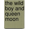 The Wild Boy and Queen Moon by Kathleen M. Peyton