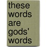 These Words Are Gods' Words by Angela Hester