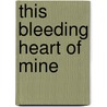 This Bleeding Heart of Mine door Errol St John Stephenson