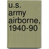 U.S. Army Airborne, 1940-90 door Gordon Rottman