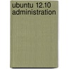 Ubuntu 12.10 Administration by Richard Petersen