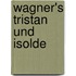Wagner's Tristan Und Isolde