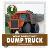 What Does It Do? Dump Truck by Jennifer Zeiger