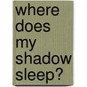 Where Does My Shadow Sleep? by Sally Anderson