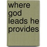 Where God Leads He Provides door Isaac Addai-Dwomoh