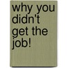 Why You Didn't Get the Job! door Diane Cashin