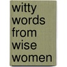 Witty Words from Wise Women door B.J. Gallagher