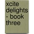 Xcite Delights - Book Three