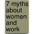 7 Myths About Women and Work