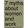 7 Myths About Women and Work door Catherine Fox