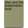 Alex and the Watermelon Boat by Chris McKimmie