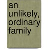 An Unlikely, Ordinary Family door Barbara Brill