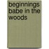 Beginnings Babe in the Woods