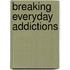 Breaking Everyday Addictions