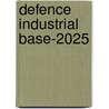 Defence Industrial Base-2025 door S.K. Palhan