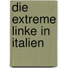 Die Extreme Linke in Italien by Franziska Moschke