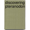 Discovering Pteranodon door Rena Korb