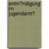 Entm�Ndigung Im Jugendamt?