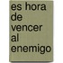 Es Hora De Vencer Al Enemigo