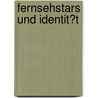Fernsehstars Und Identit�T by Stefanie Huland