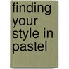 Finding Your Style in Pastel by Jean L. Hirons