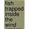 Fish Trapped Inside the Wind door Christien Gholson