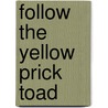 Follow the Yellow Prick Toad by Robert Heal