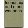Friendship and Other Weapons door Signe Whitson