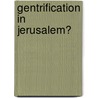 Gentrification in Jerusalem? door Stella Tappert
