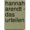 Hannah Arendt - Das Urteilen by Claudia Haslauer