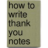 How to Write Thank You Notes door Booher. Dianna