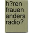 H�Ren Frauen Anders Radio?