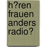 H�Ren Frauen Anders Radio? door Mark Hegewald