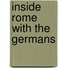 Inside Rome with the Germans by Jane Scrivener