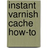 Instant Varnish Cache How-To door Moutinho Roberto
