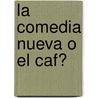 La Comedia Nueva O El Caf� door Leandro Fern�Ndez De Morat�N