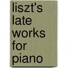 Liszt's Late Works for Piano by Michael Regan