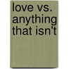 Love Vs. Anything That Isn't door D. Scott Sonnenburg