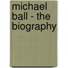 Michael Ball - the Biography door Willie Robertson