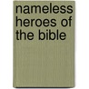 Nameless Heroes of the Bible door Carl Wells