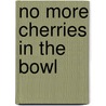 No More Cherries in the Bowl door Joseph Kahn